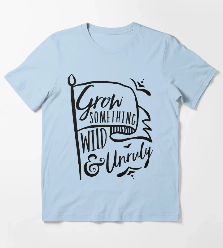 Grow Something Wild and Unruly T-Shirt Sky Blue