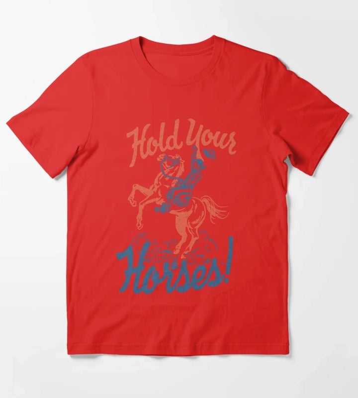 HOLD YOUR HORSES T-Shirt Red