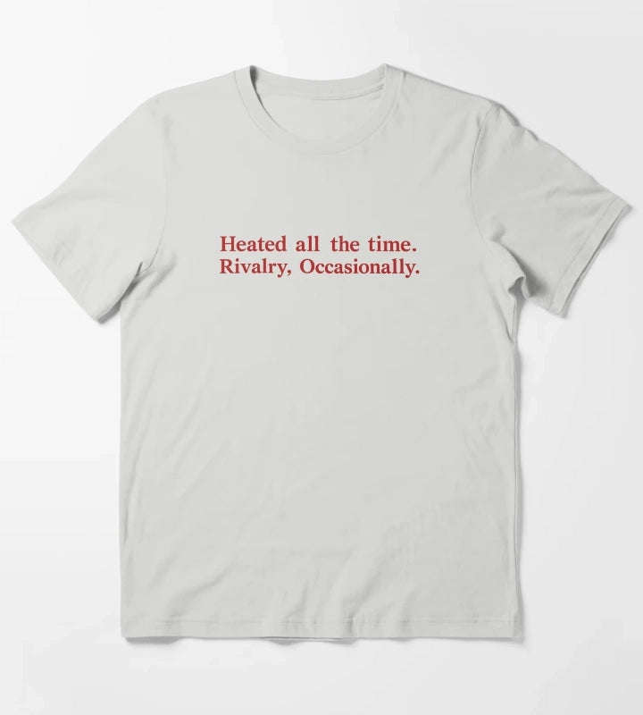Heated All The Time Rivalry Occasionally T-Shirt Light Grey