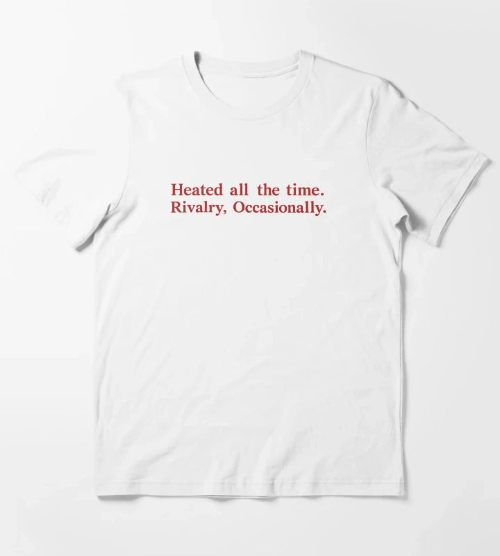 Heated All The Time Rivalry Occasionally T-Shirt White