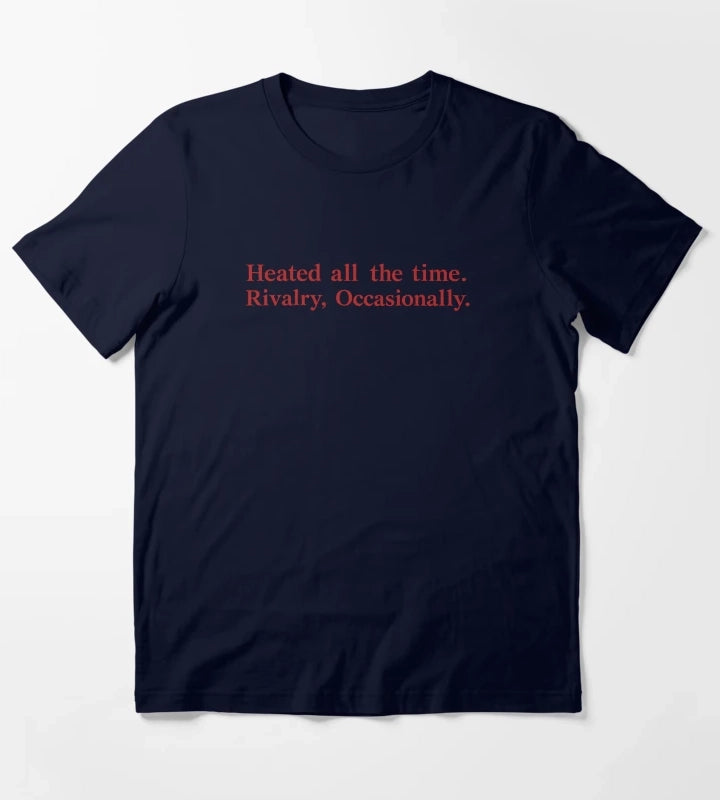 Heated All The Time Rivalry Occasionally T-Shirt Navy