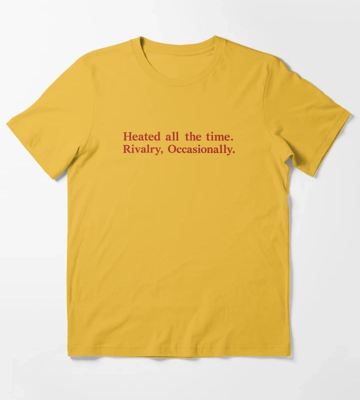 Heated All The Time Rivalry Occasionally T-Shirt Yellow