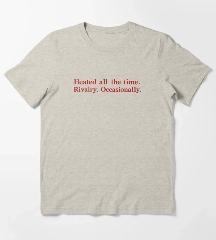 Heated All The Time Rivalry Occasionally T-Shirt Cream