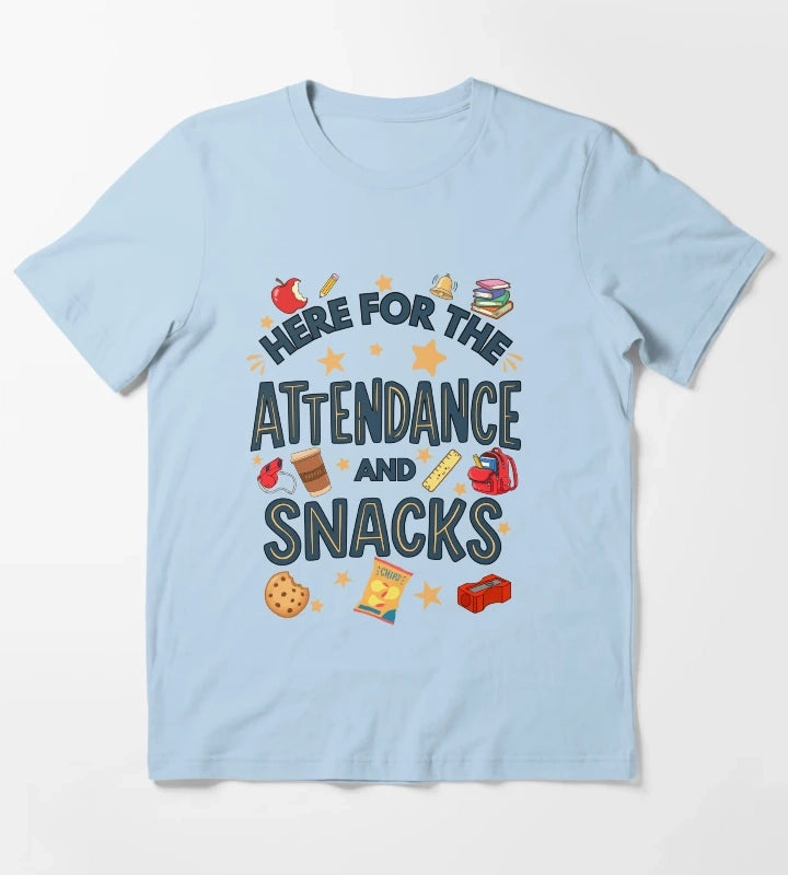 Here for the Attendance and Snacks Funny Teacher and Teacher Aid Humor T-Shirt Sky Blue