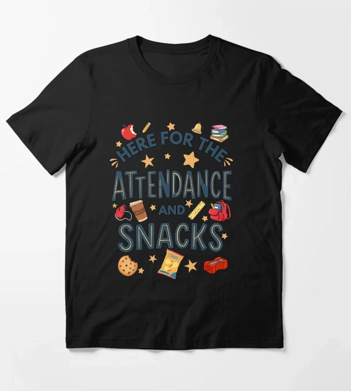 Here for the Attendance and Snacks Funny Teacher and Teacher Aid Humor T-Shirt