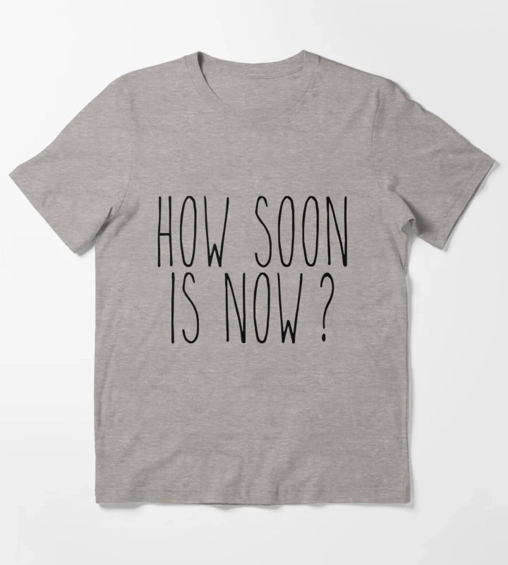 How soon is now T-Shirt Heather Grey