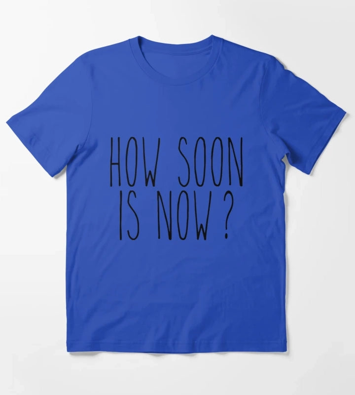 How soon is now T-Shirt Blue