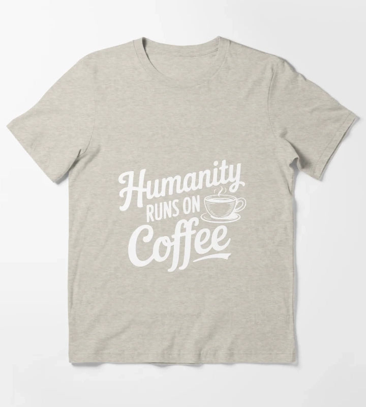 Humanity Runs on Coffee T-Shirt Cream