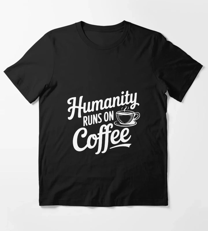 Humanity Runs on Coffee T-Shirt
