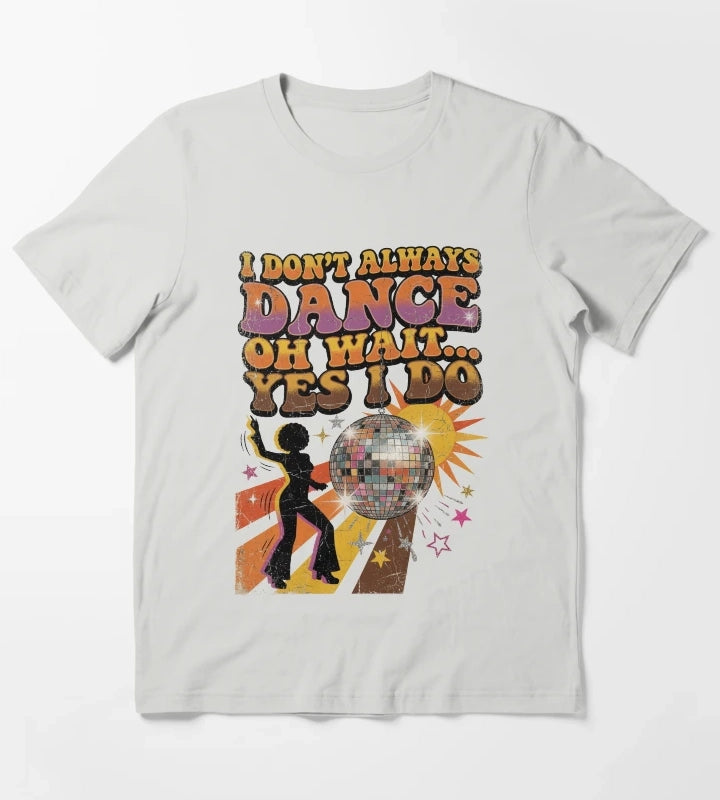 I Dont Always Dance Oh Wait Yes I Do Retro Vintage Disco T-Shirt Light Grey