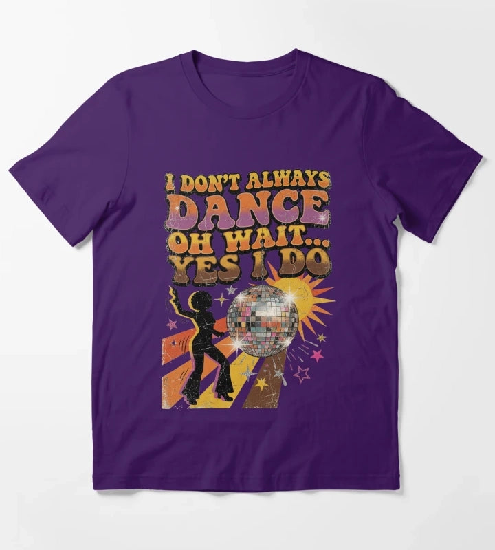 I Dont Always Dance Oh Wait Yes I Do Retro Vintage Disco T-Shirt Purple