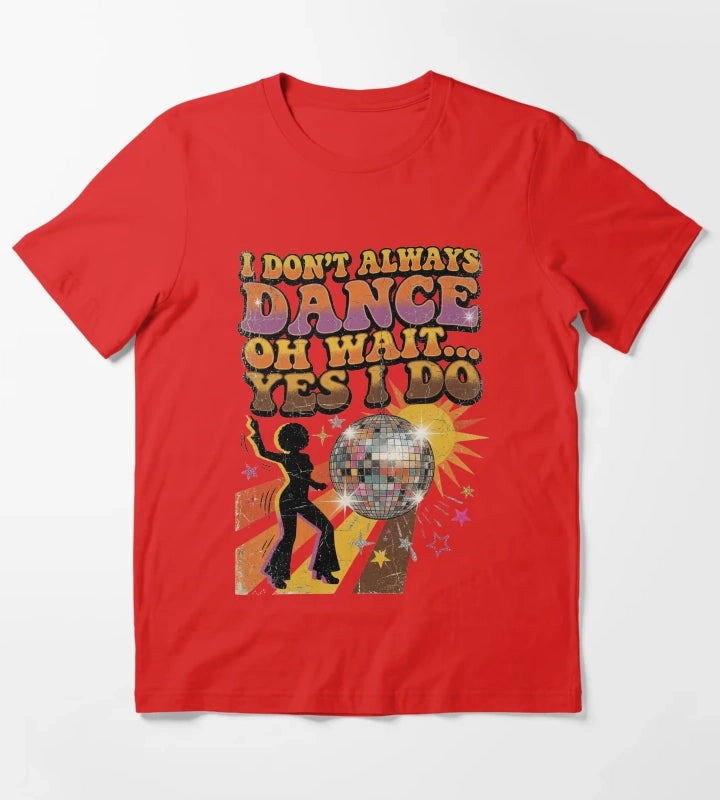 I Dont Always Dance Oh Wait Yes I Do Retro Vintage Disco T-Shirt Red