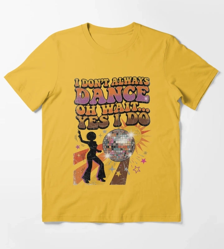 I Dont Always Dance Oh Wait Yes I Do Retro Vintage Disco T-Shirt Yellow