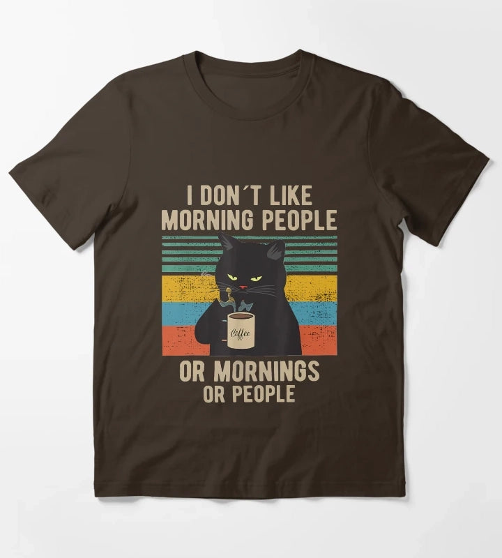 I Dont Like Morning People Or Mornings Or People Funny Cat Coffee T-Shirt Brown