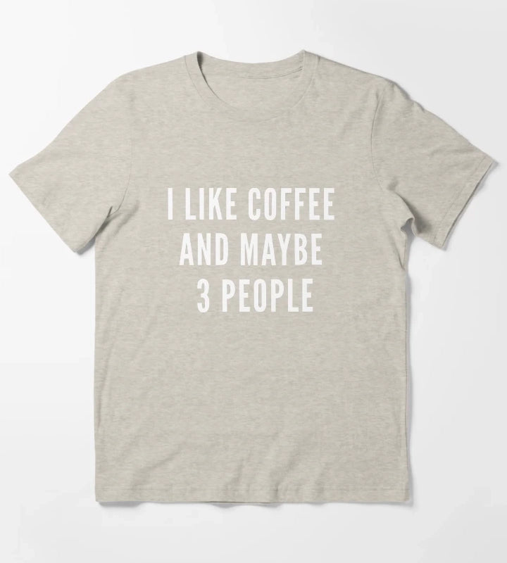 I Like Coffee And Maybe 3 People Funny Coffee Lover Quote T-Shirt Cream