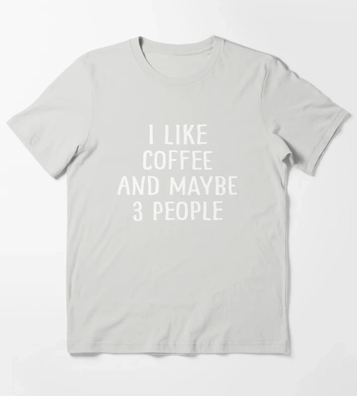 I Like Coffee And Maybe 3 People T-Shirt Light Grey