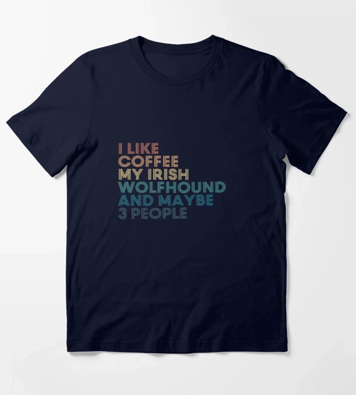 I Like Coffee My Irish Wolfhound And Maybe 3 People T-Shirt Navy