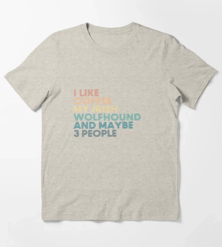 I Like Coffee My Irish Wolfhound And Maybe 3 People T-Shirt Cream
