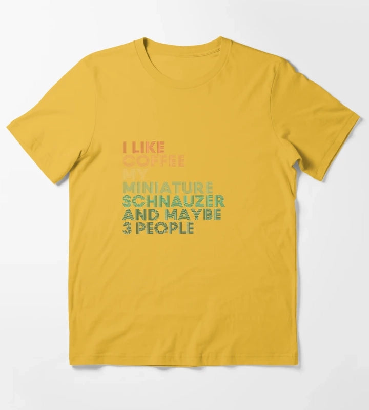 I Like Coffee My Miniature Schnauzer And Maybe 3 People T-Shirt Yellow