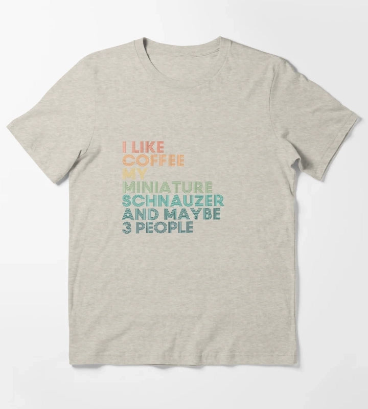I Like Coffee My Miniature Schnauzer And Maybe 3 People T-Shirt Cream