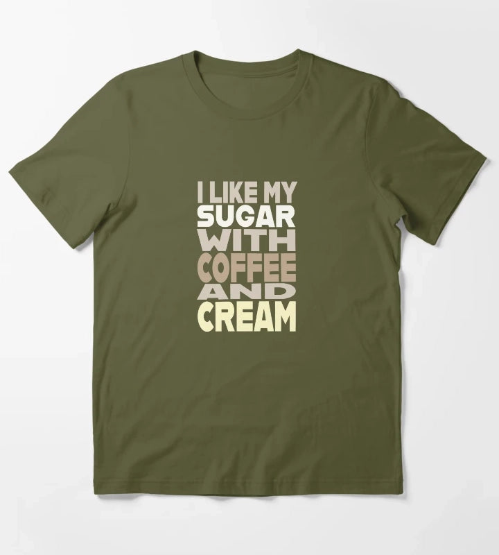 I Like My Sugar with Coffee and Cream T-Shirt Olive Green