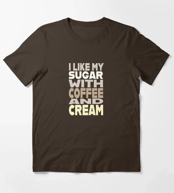 I Like My Sugar with Coffee and Cream T-Shirt Brown