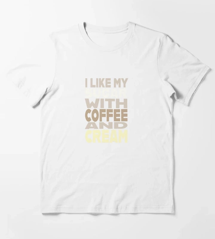 I Like My Sugar with Coffee and Cream T-Shirt White