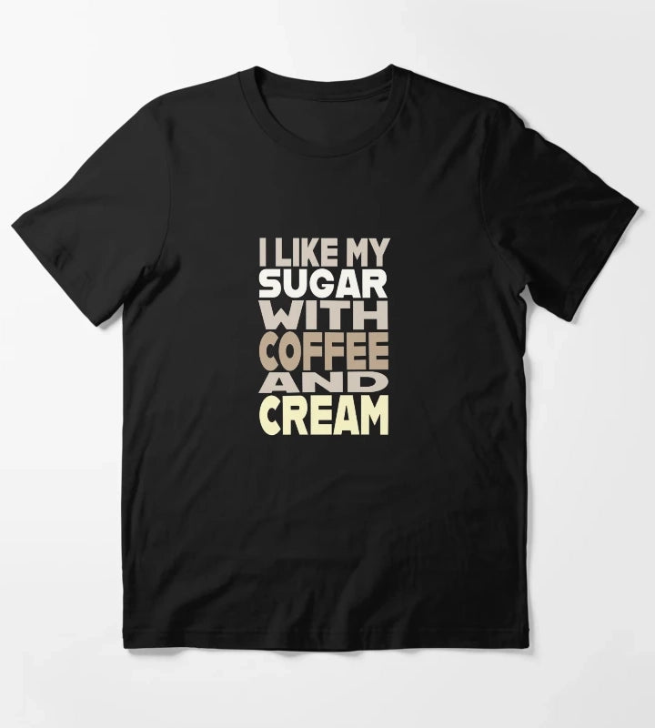I Like My Sugar with Coffee and Cream T-Shirt
