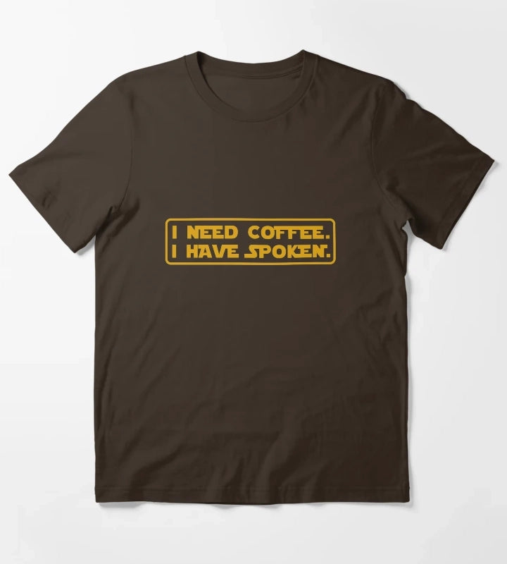 I Need Coffee I Have Spoken T-Shirt Brown