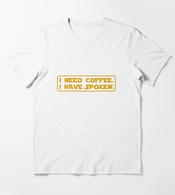 I Need Coffee I Have Spoken T-Shirt White