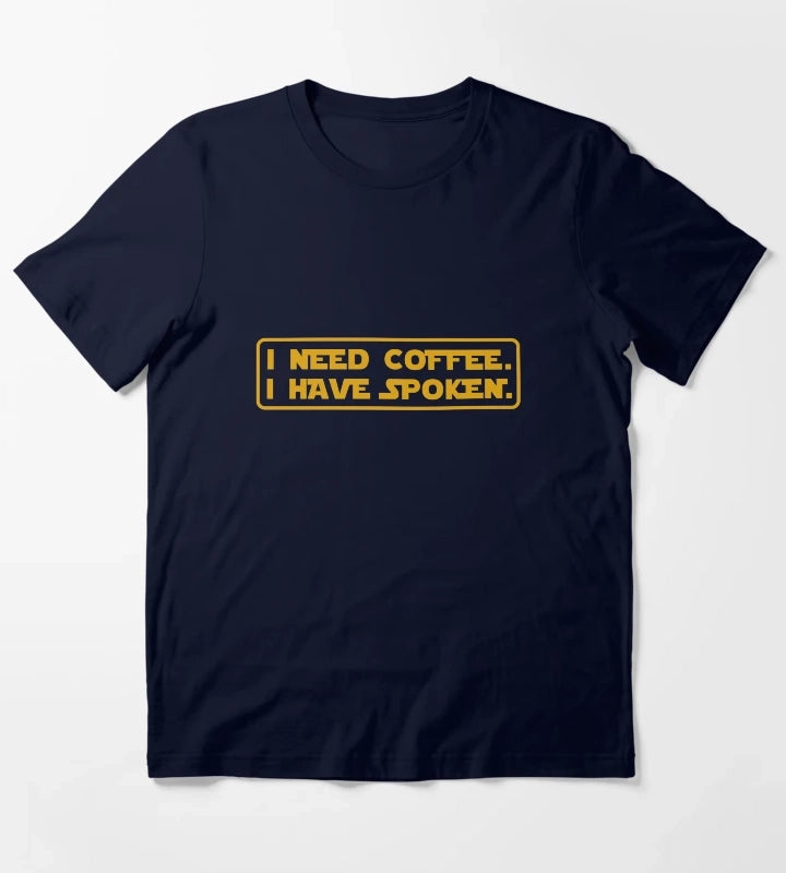 I Need Coffee I Have Spoken T-Shirt Navy