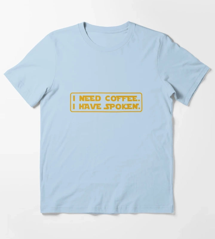 I Need Coffee I Have Spoken T-Shirt Sky Blue