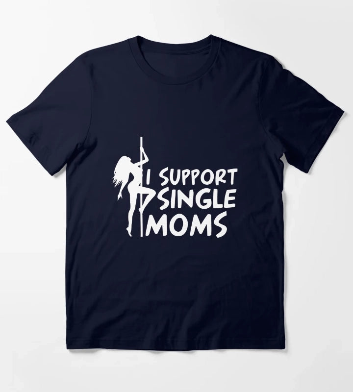 I SUPPORT SINGLE MOMS T-Shirt Navy
