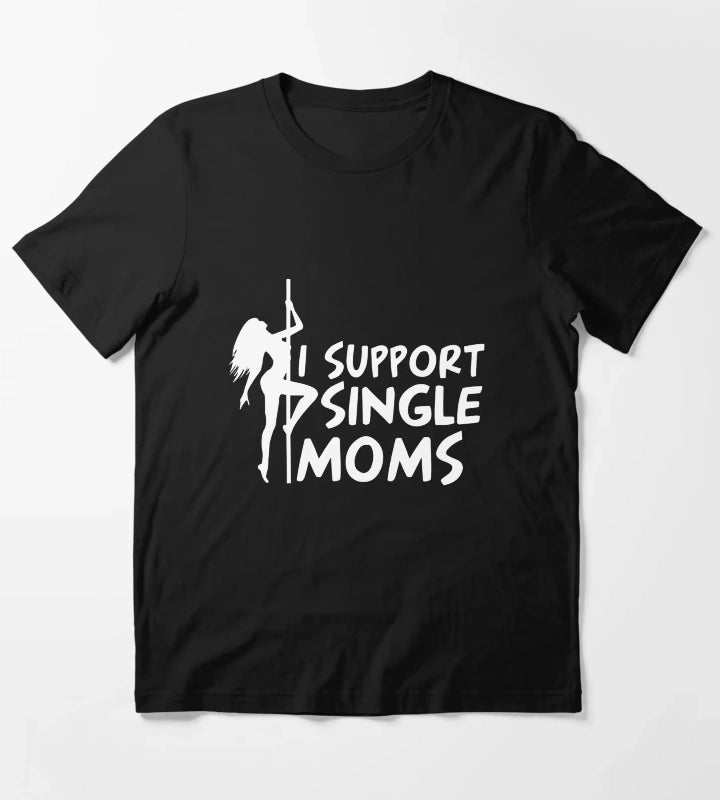 I SUPPORT SINGLE MOMS T-Shirt