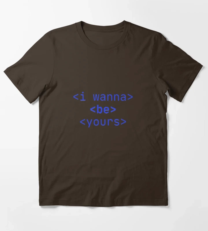 I Wanna Be Yours T-Shirt Brown