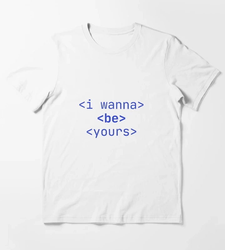 I Wanna Be Yours T-Shirt White