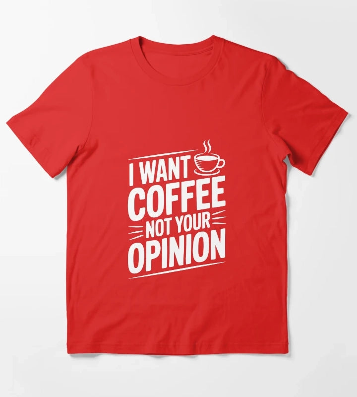 I Want Coffee Not Your Opinion T-Shirt Red
