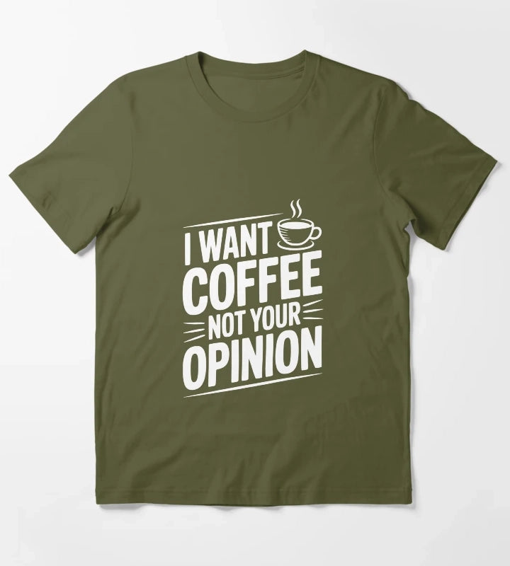 I Want Coffee Not Your Opinion T-Shirt Olive Green