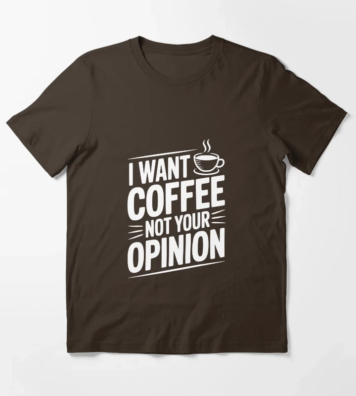 I Want Coffee Not Your Opinion T-Shirt Brown