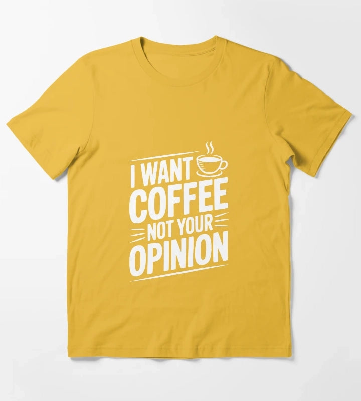 I Want Coffee Not Your Opinion T-Shirt Yellow