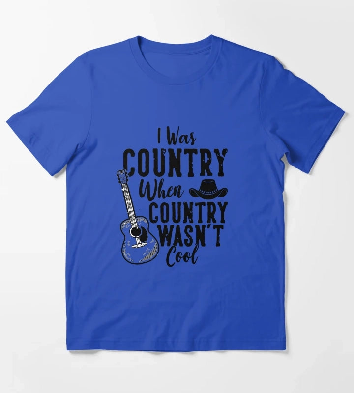 I Was Country When Country Wasnt Cool Southern Country Girl T Shirt T-Shirt Blue