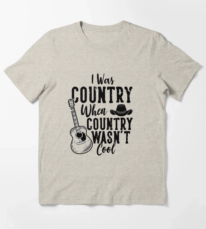 I Was Country When Country Wasnt Cool Southern Country Girl T Shirt T-Shirt Cream