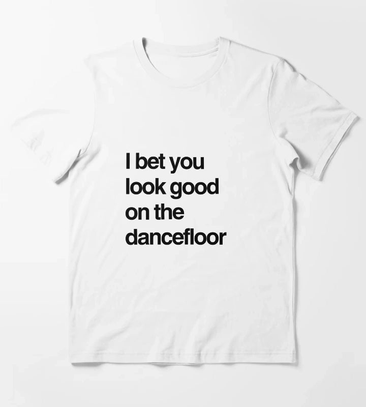 I bet you look good on the dancefloor Black Text T-Shirt White