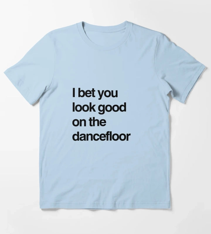 I bet you look good on the dancefloor Black Text T-Shirt Sky Blue