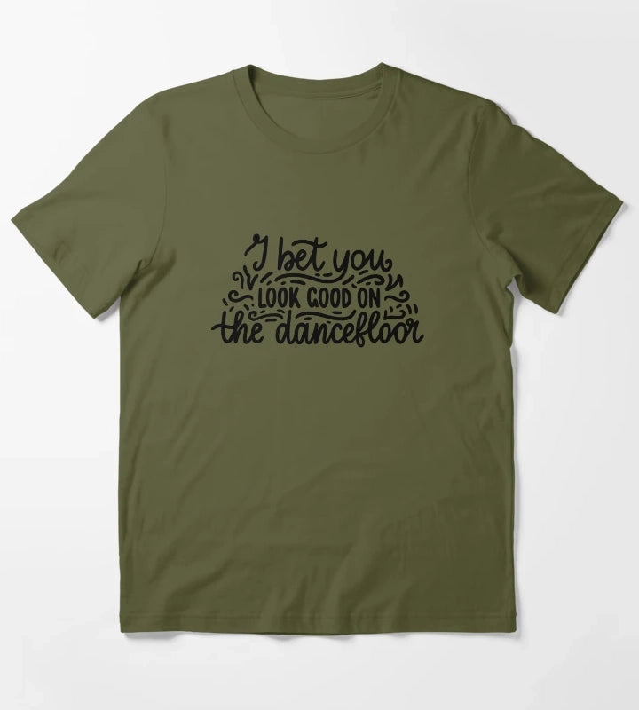I bet you look good on the dancefloor T-Shirt Olive Green