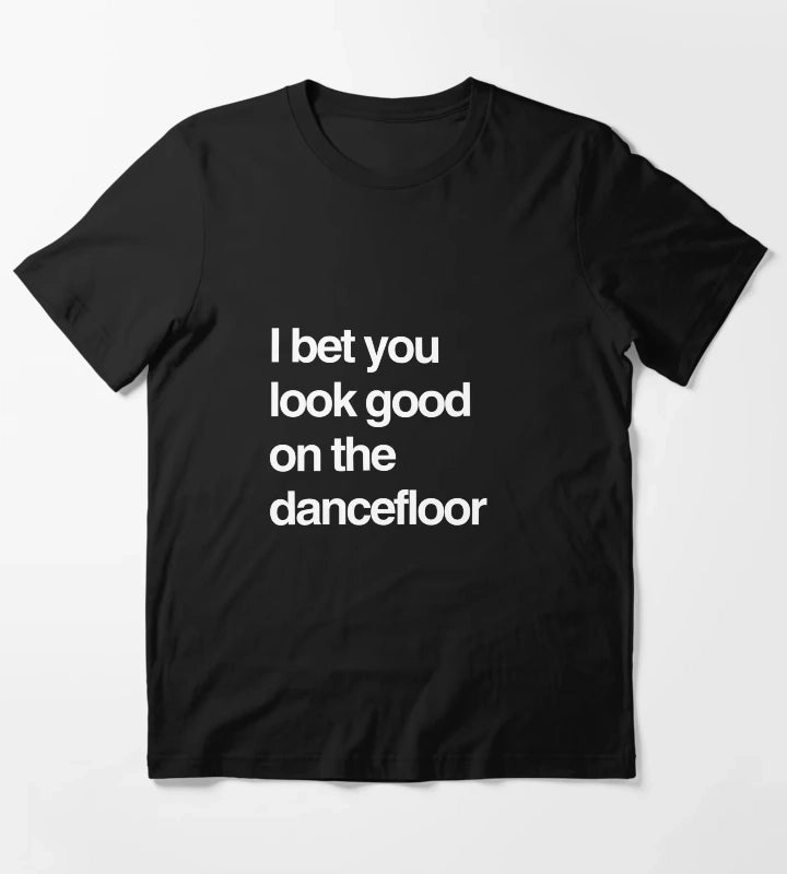 I bet you look good on the dancefloor White Text T-Shirt