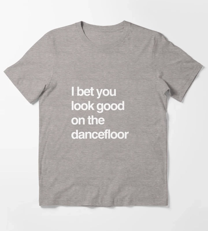 I bet you look good on the dancefloor White Text T-Shirt Heather Grey