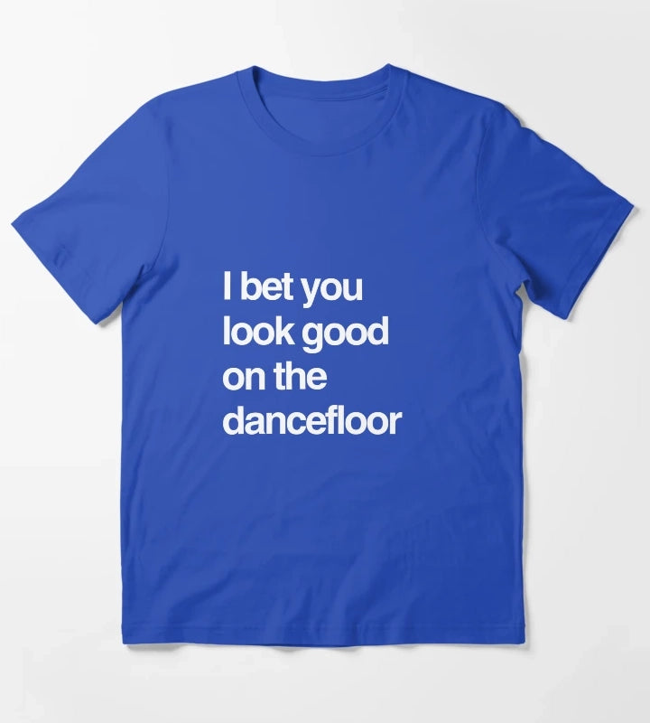 I bet you look good on the dancefloor White Text T-Shirt Blue