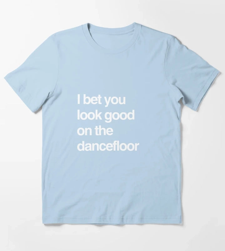 I bet you look good on the dancefloor White Text T-Shirt Sky Blue