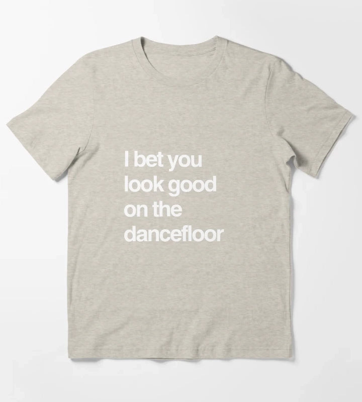 I bet you look good on the dancefloor White Text T-Shirt Cream
